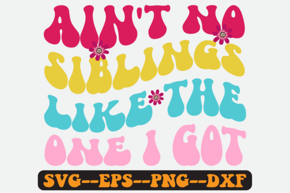 Ain't No Siblings Like the One I Got Svg