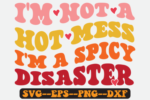 I'm Not a Hot Mess I'm a Spicy Retro Svg