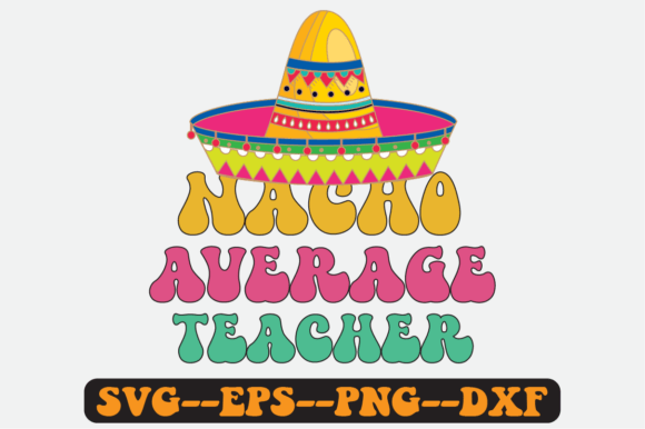 Nacho Average Teacher Quote Retro Svg