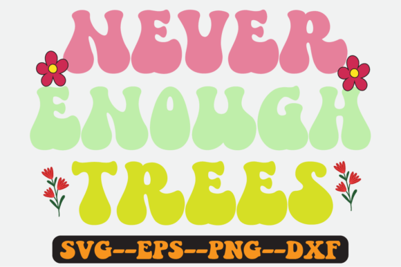 Never Enough Trees Quote Retro Svg